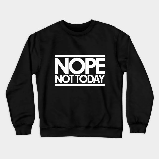 NOPE not today Crewneck Sweatshirt by bubbsnugg